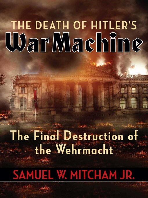 Title details for The Death of Hitler's War Machine by Samuel  W. Mitcham - Wait list